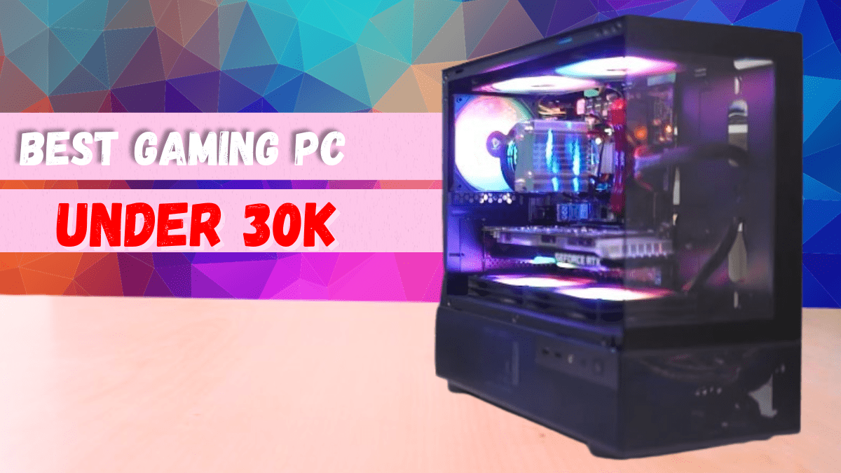 Best Gaming PC Build Under 30k In India